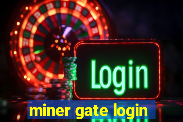 miner gate login